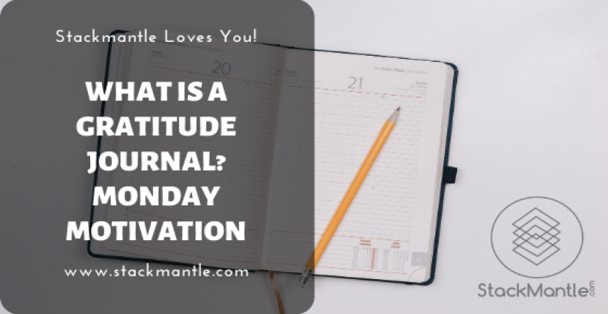 What Is A Gratitude Journal? Monday Motivation | StackMantle